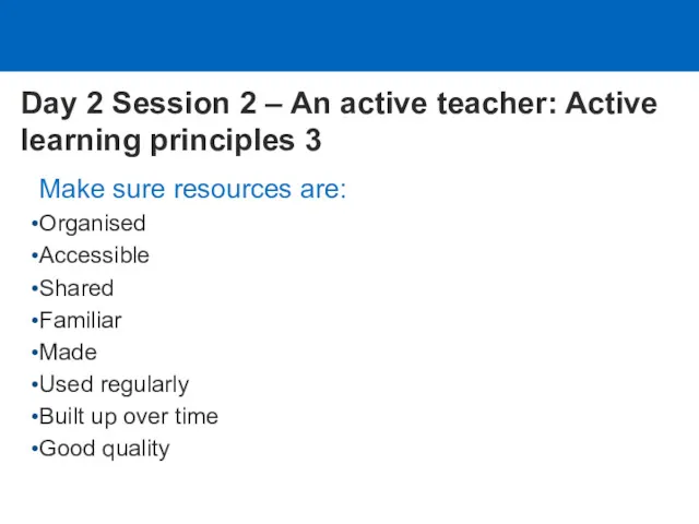 Make sure resources are: Organised Accessible Shared Familiar Made Used