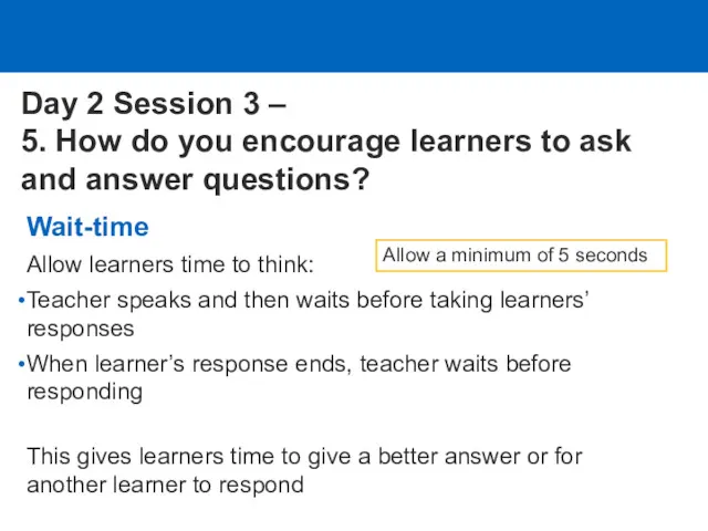 Wait-time Allow learners time to think: Teacher speaks and then