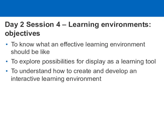 Day 2 Session 4 – Learning environments: objectives To know