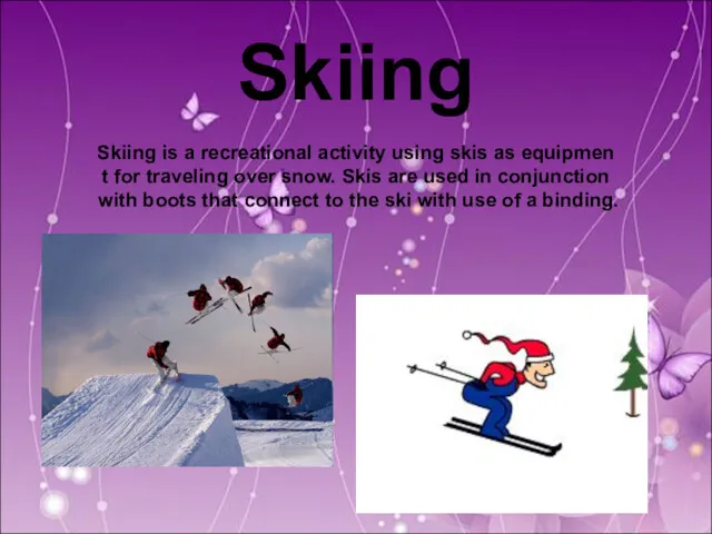 Skiing Skiing is a recreational activity using skis as equipmen