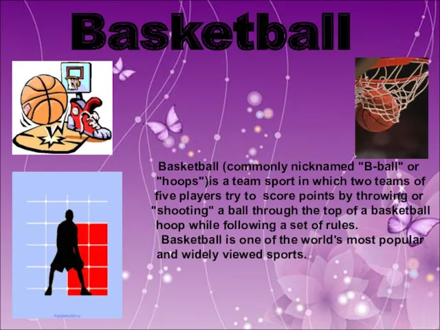 Basketball Basketball (commonly nicknamed "B-ball" or "hoops")is a team sport
