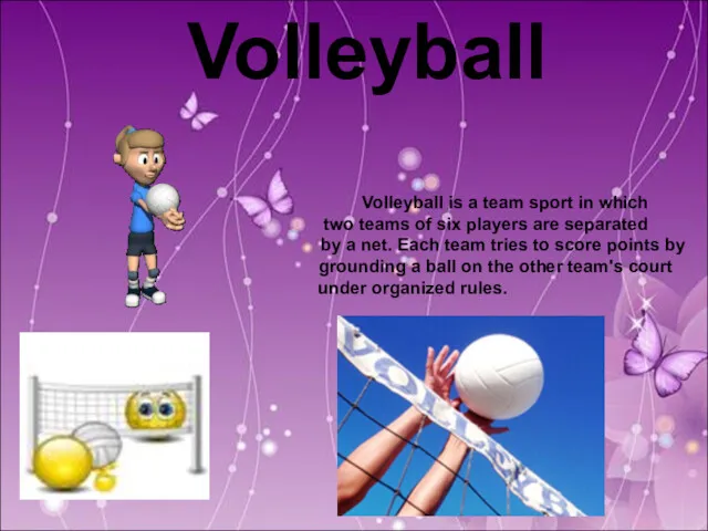 Volleyball Volleyball is a team sport in which two teams