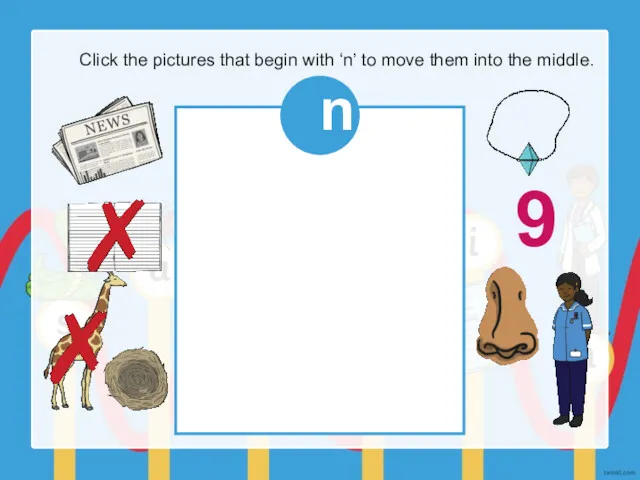 Click the pictures that begin with ‘n’ to move them into the middle. n 9