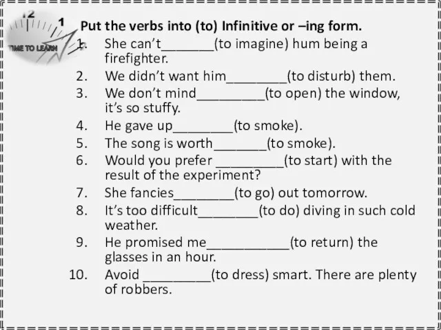 Put the verbs into (to) Infinitive or –ing form. She