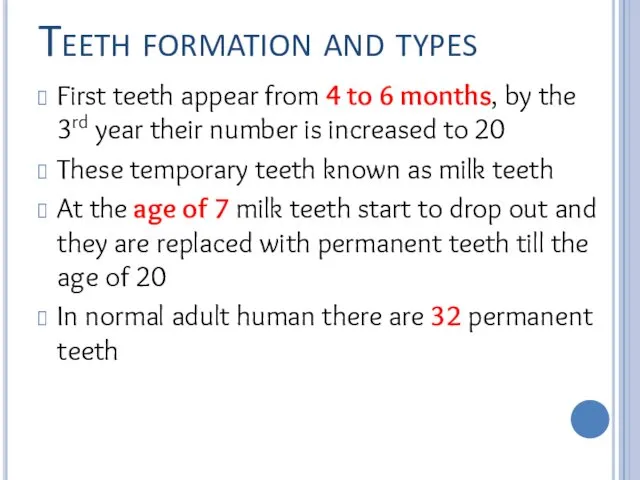 Teeth formation and types First teeth appear from 4 to