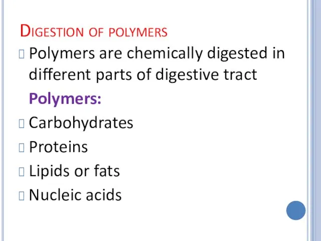 Digestion of polymers Polymers are chemically digested in different parts