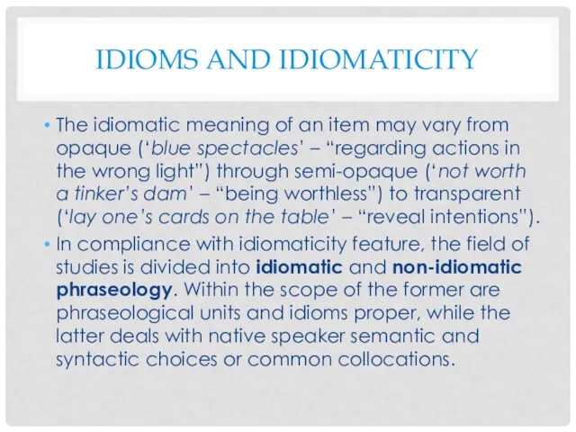 IDIOMS AND IDIOMATICITY The idiomatic meaning of an item may