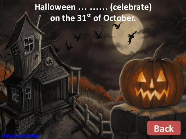 Halloween … …… (celebrate) on the 31st of October. Back www.vk.com/egppt