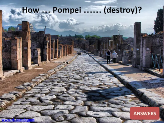 How … Pompei …… (destroy)? ANSWERS www.vk.com/egppt