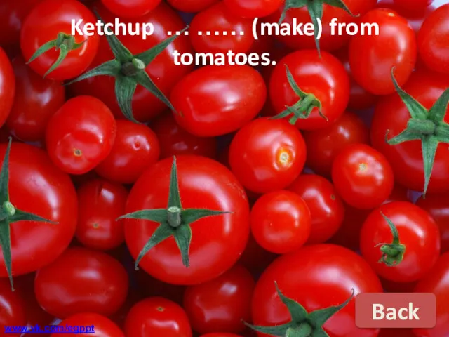 Back Ketchup … …… (make) from tomatoes. www.vk.com/egppt