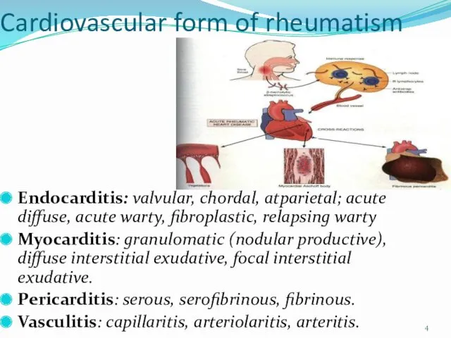 Cardiovascular form of rheumatism Endocarditis: valvular, chordal, atparietal; acute diffuse,