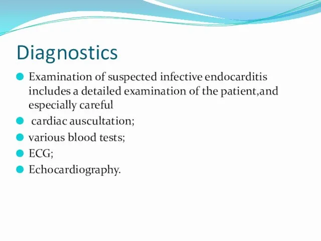 Diagnostics Examination of suspected infective endocarditis includes a detailed examination