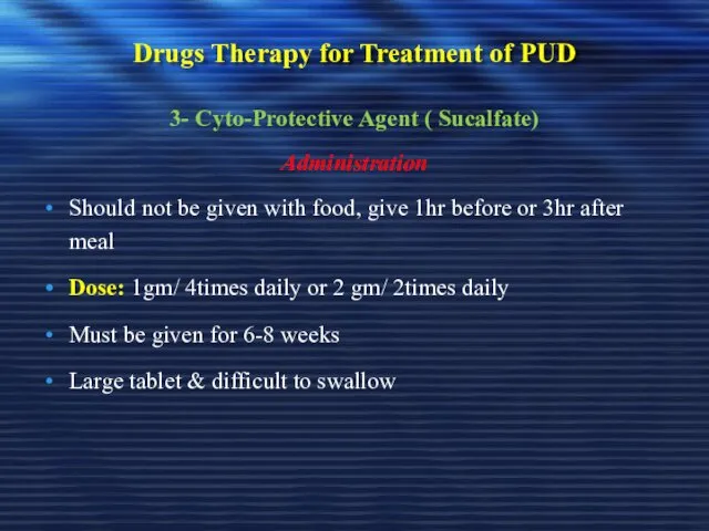Drugs Therapy for Treatment of PUD 3- Cyto-Protective Agent ( Sucalfate) Administration Should