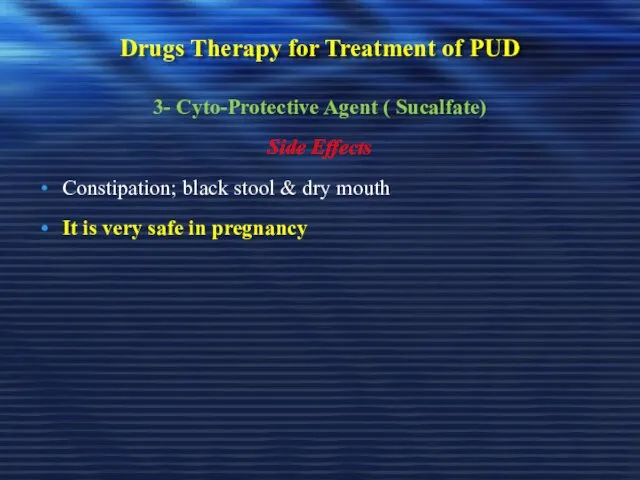 Drugs Therapy for Treatment of PUD 3- Cyto-Protective Agent ( Sucalfate) Side Effects