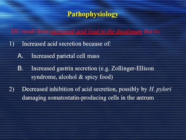 Pathophysiology DU result from increased acid load to the duodenum due to: Increased