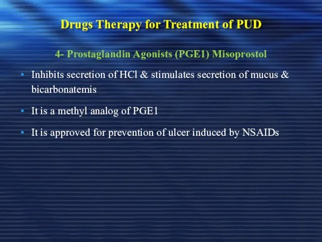 Drugs Therapy for Treatment of PUD 4- Prostaglandin Agonists (PGE1) Misoprostol Inhibits secretion