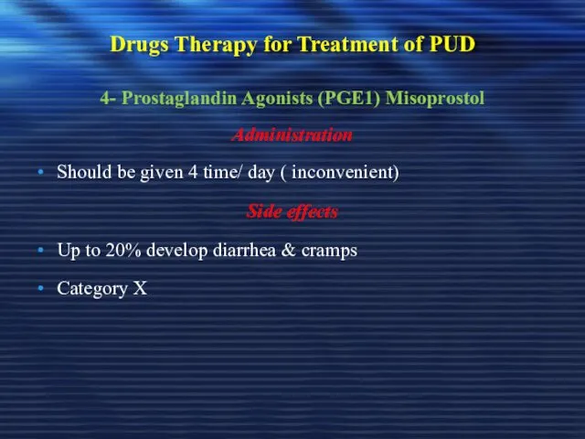 Drugs Therapy for Treatment of PUD 4- Prostaglandin Agonists (PGE1) Misoprostol Administration Should