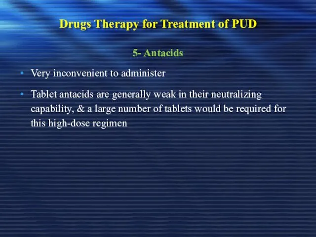 Drugs Therapy for Treatment of PUD 5- Antacids Very inconvenient to administer Tablet