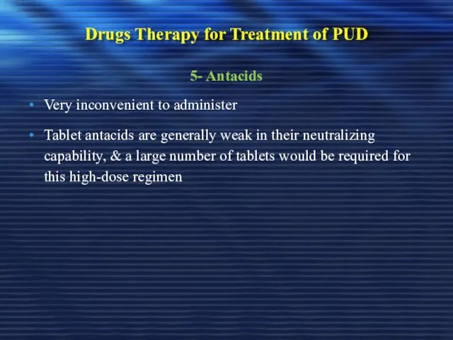 Drugs Therapy for Treatment of PUD 5- Antacids Very inconvenient