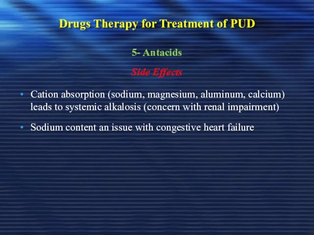 Drugs Therapy for Treatment of PUD 5- Antacids Side Effects Cation absorption (sodium,