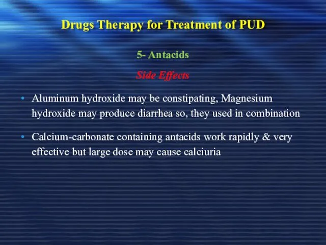 Drugs Therapy for Treatment of PUD 5- Antacids Side Effects Aluminum hydroxide may
