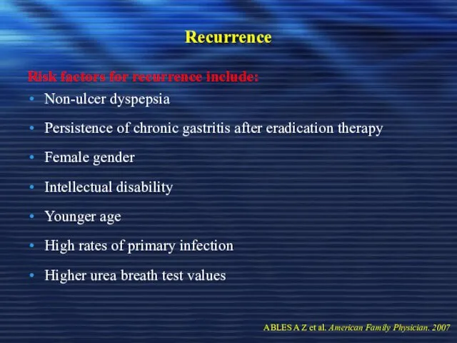 Recurrence Risk factors for recurrence include: Non-ulcer dyspepsia Persistence of