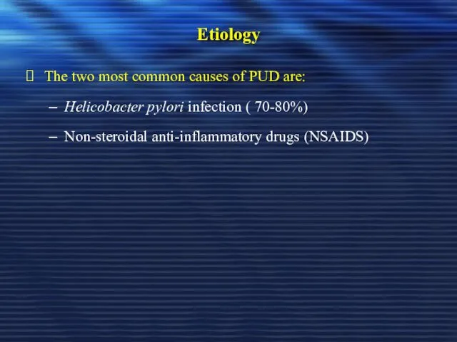 Etiology The two most common causes of PUD are: Helicobacter pylori infection (