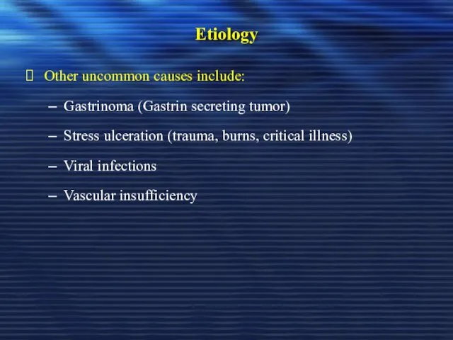 Etiology Other uncommon causes include: Gastrinoma (Gastrin secreting tumor) Stress ulceration (trauma, burns,