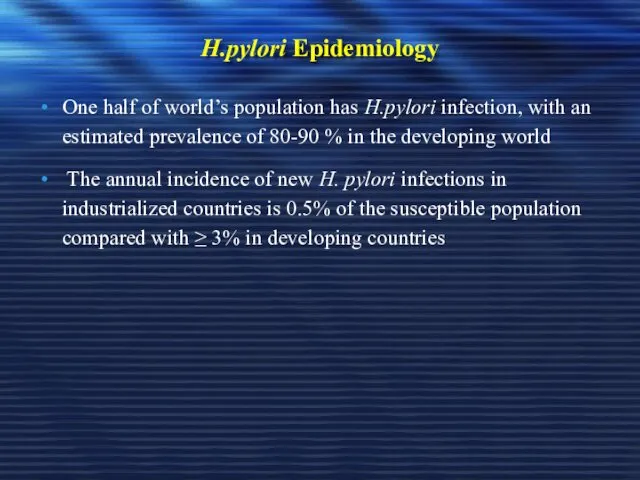 H.pylori Epidemiology One half of world’s population has H.pylori infection, with an estimated