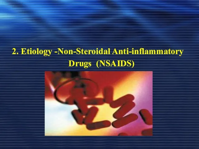 2. Etiology -Non-Steroidal Anti-inflammatory Drugs (NSAIDS)