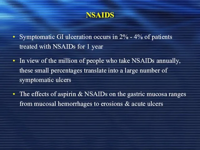 NSAIDS Symptomatic GI ulceration occurs in 2% - 4% of patients treated with