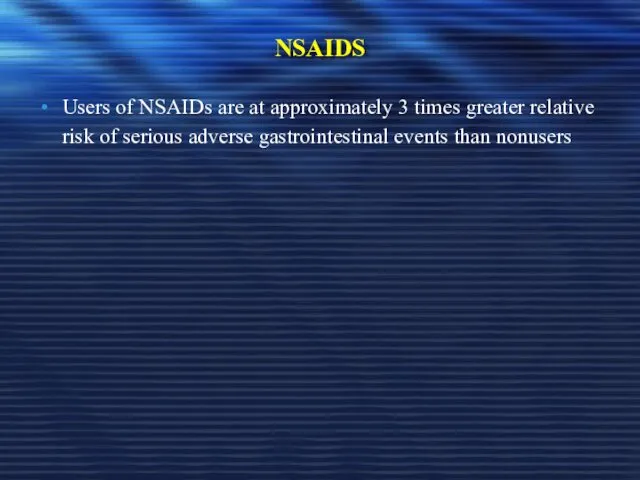 NSAIDS Users of NSAIDs are at approximately 3 times greater relative risk of