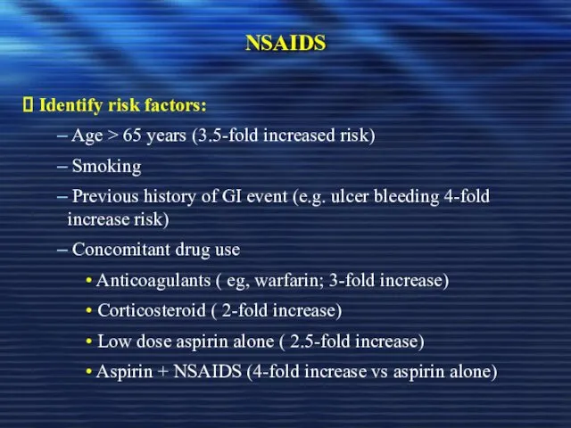 NSAIDS Identify risk factors: Age > 65 years (3.5-fold increased risk) Smoking Previous