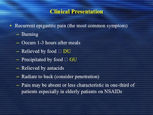 Clinical Presentation Recurrent epigastric pain (the most common symptom) Burning Occurs 1-3 hours