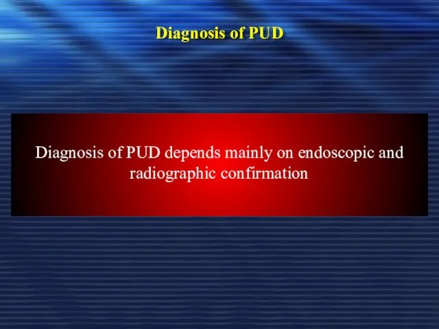 Diagnosis of PUD In most patients routine laboratory tests are usually unhelpful Diagnosis
