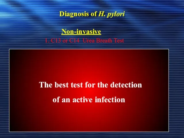 Diagnosis of H. pylori Non-invasive 1. C13 or C14 Urea Breath Test The