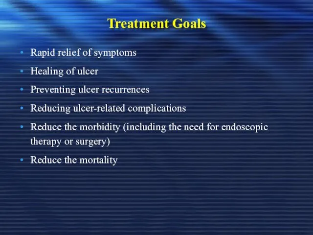 Treatment Goals Rapid relief of symptoms Healing of ulcer Preventing ulcer recurrences Reducing
