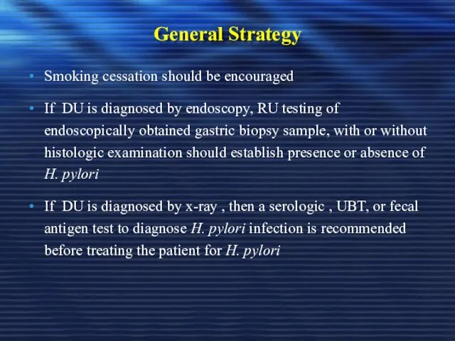 General Strategy Smoking cessation should be encouraged If DU is diagnosed by endoscopy,