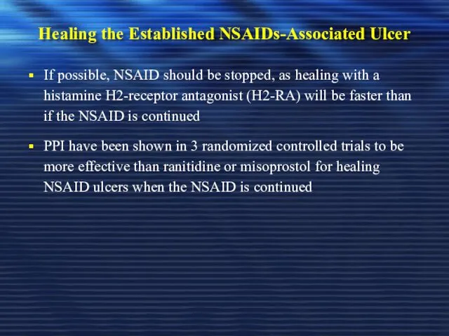 Healing the Established NSAIDs-Associated Ulcer If possible, NSAID should be stopped, as healing