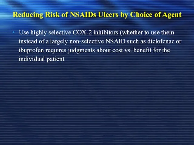 Reducing Risk of NSAIDs Ulcers by Choice of Agent Use highly selective COX-2