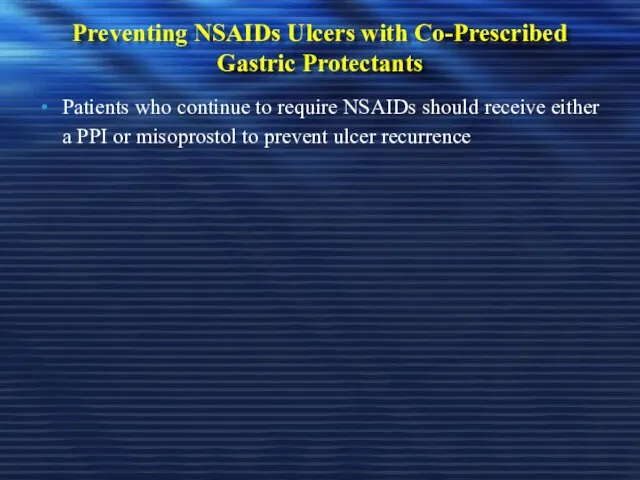 Preventing NSAIDs Ulcers with Co-Prescribed Gastric Protectants Patients who continue to require NSAIDs
