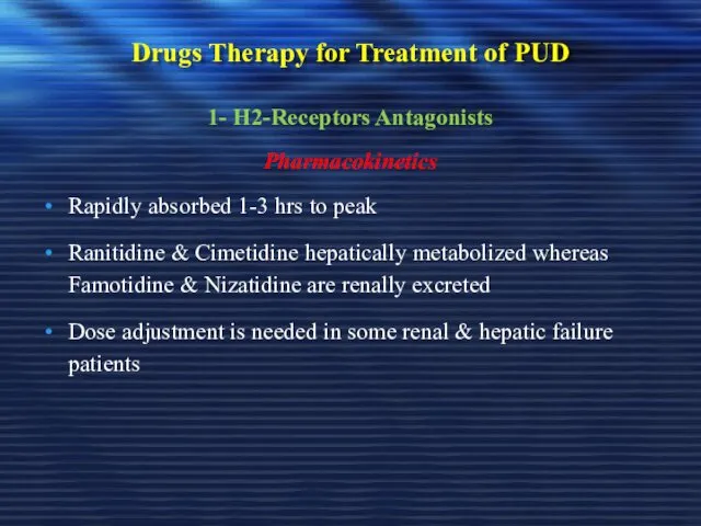 Drugs Therapy for Treatment of PUD 1- H2-Receptors Antagonists Pharmacokinetics Rapidly absorbed 1-3
