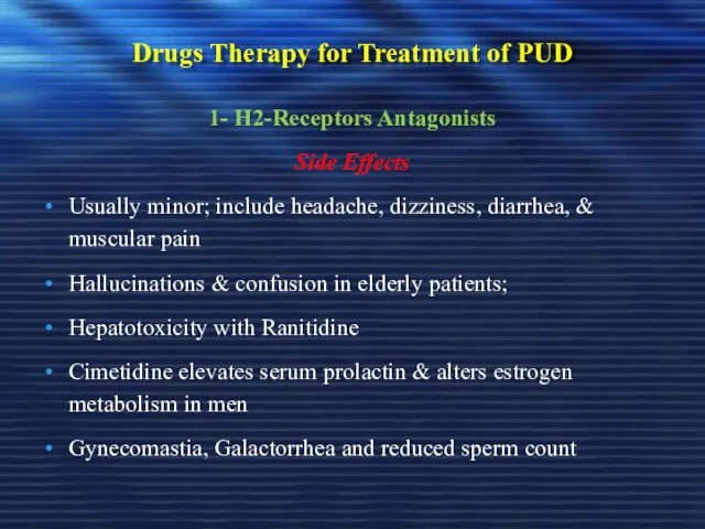 Drugs Therapy for Treatment of PUD 1- H2-Receptors Antagonists Side Effects Usually minor;