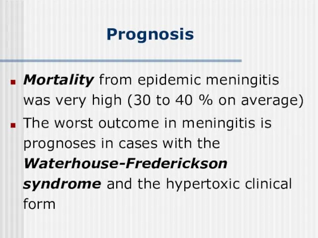 Prognosis Mortality from epidemic meningitis was very high (30 to
