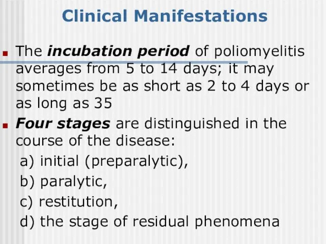 Clinical Manifestations The incubation period of poliomyelitis averages from 5