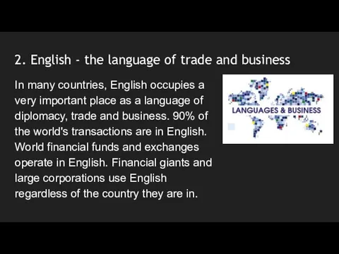 2. English - the language of trade and business In many countries, English