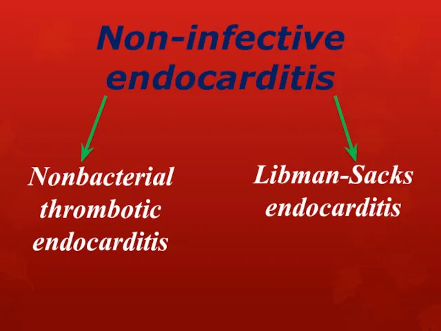 Non-infective endocarditis Nonbacterial thrombotic endocarditis Libman-Sacks endocarditis