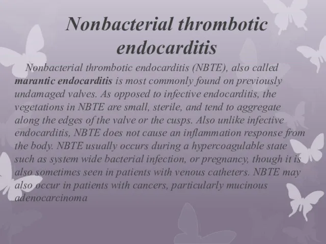 Nonbacterial thrombotic endocarditis Nonbacterial thrombotic endocarditis (NBTE), also called marantic endocarditis is most