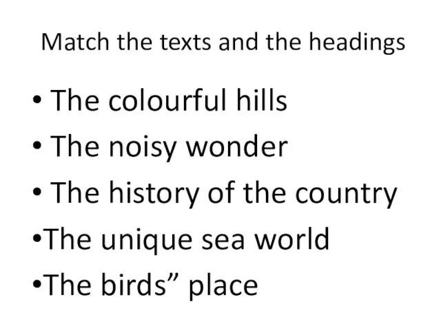 Match the texts and the headings The colourful hills The