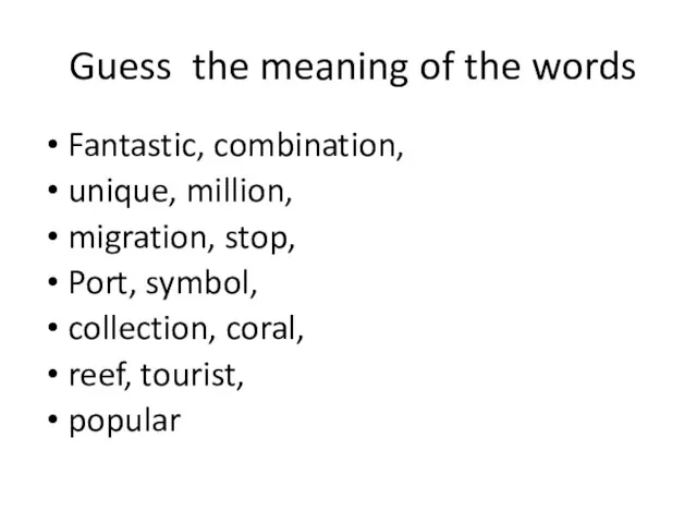 Guess the meaning of the words Fantastic, combination, unique, million,